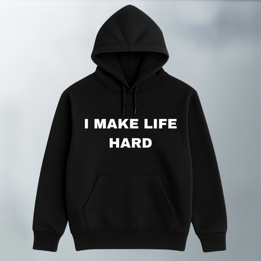 I Make Life Hard Hoodie