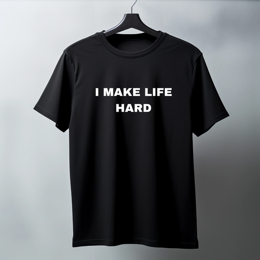 I Make Life Hard