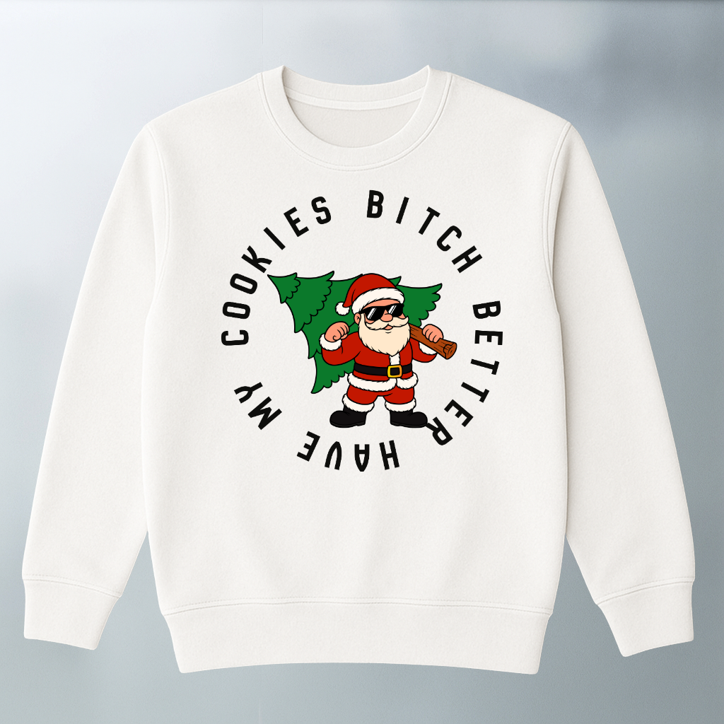 Bitch Better Have My Cookies Sweater