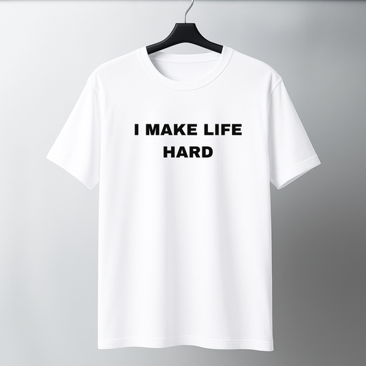 I Make Life Hard